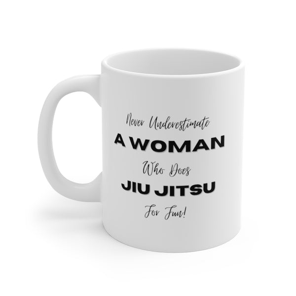 Never Underestimate A Woman Who Does Jiu Jitsu For Fun 11oz Mug