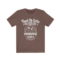 Funny Kickboxing Shirt, Gift Idea For Kickboxing Student, Touch My Coffee First Lesson Is Free Throwback T-Shirt