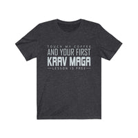 Touch My Coffee And Your First Krav Maga Lesson Is Free Original T-Shirt