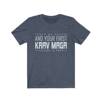 Touch My Coffee And Your First Krav Maga Lesson Is Free Original T-Shirt