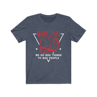 Muay Thai We Do Bad Things To Bad People Original T-Shirt