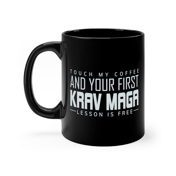 Touch My Coffee And Your First Krav Maga Lesson Is Free 11oz Original Mug