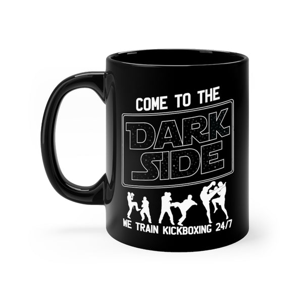 Come To The Dark Side We Train Kickboxing 24/7 11oz Black Mug