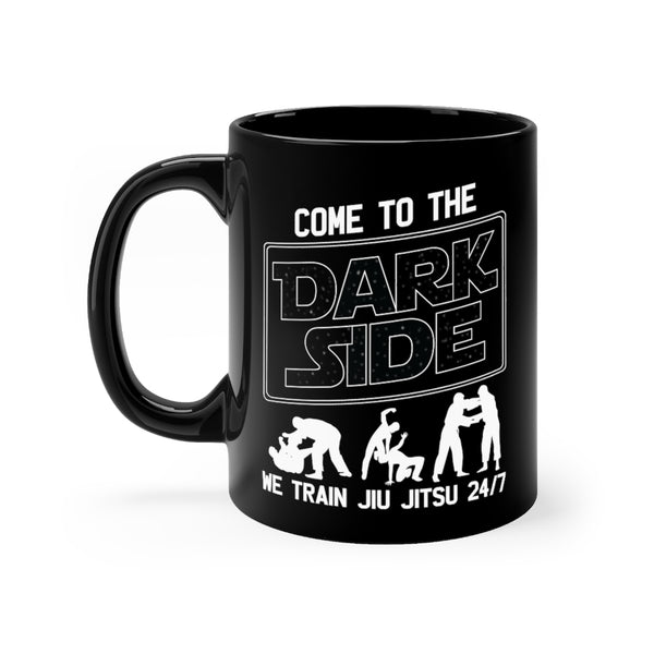 Come To The Dark Side We Train Jiu Jitsu 24/7 11oz Black Mug