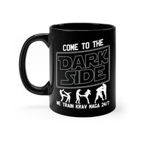 Come To The Dark Side We Train Krav Maga 24/7 11oz Black Mug