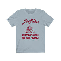 Funny Jiu-Jitsu Shirt, Gift Idea For Jiu Jitsu Student, BJJ We Do Bad Things To Bad People Classic T-Shirt