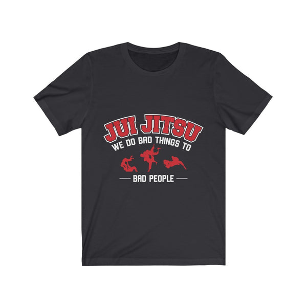 Jiu Jitsu We Do Bad Things To Bad People Original T-Shirt