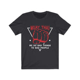 Muay Thai We Do Bad Things To Bad People Original T-Shirt