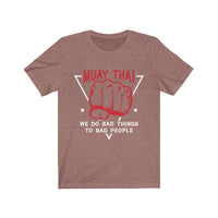 Muay Thai We Do Bad Things To Bad People Original T-Shirt