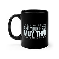 Touch My Coffee And Your First Muay Thai Lesson Is Free 11oz Original Black Mug