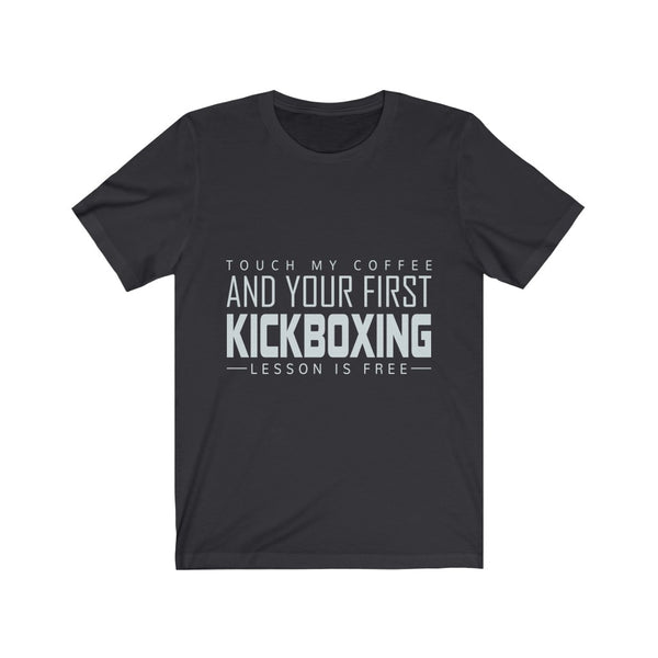 Touch My Coffee And Your First Kickboxing Lesson Is Free Original T-Shirt