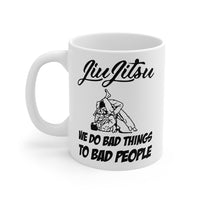 Jiu Jitsu We Do Bad Things To Bad People 11oz White Mug