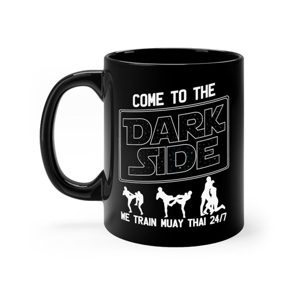 Come To The Dark Side We Train Muay Thai 24/7 11oz Black Mug