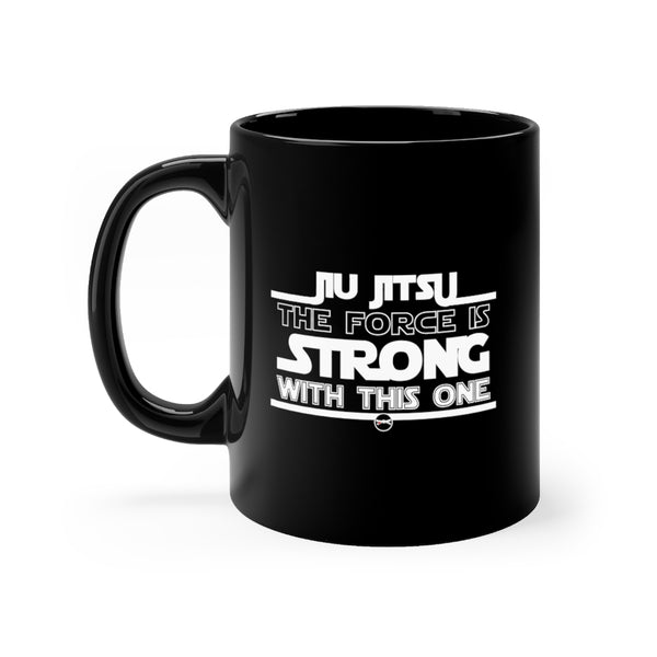 Jiu Jitsu The Force Is Strong With This One 11oz Black Mug