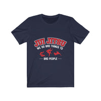 Jiu Jitsu We Do Bad Things To Bad People Original T-Shirt